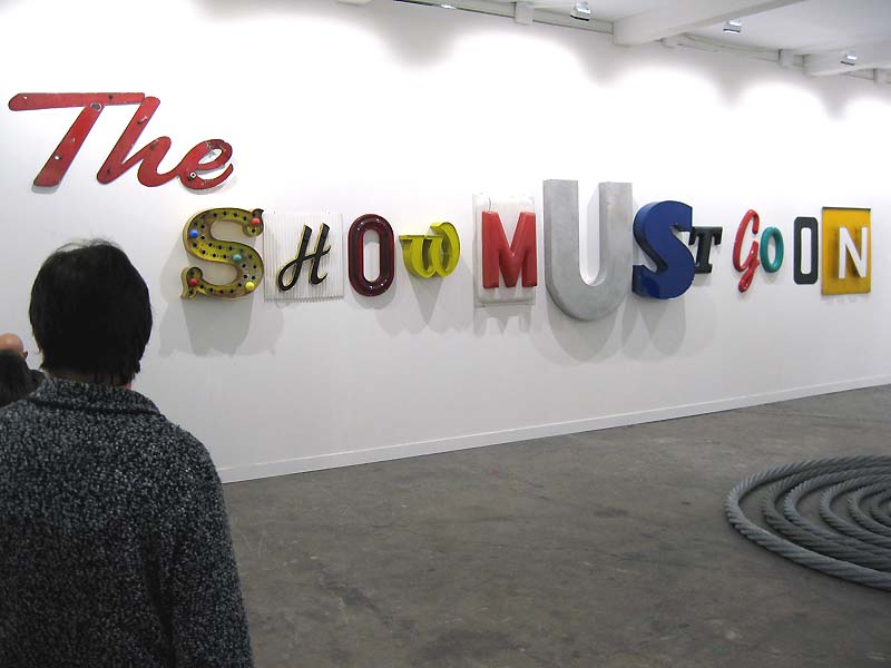 Jack Pierson's inevitable sculpture, The Show Must Go On, 2008, let folks know this was indeed an art fair. Private collection.