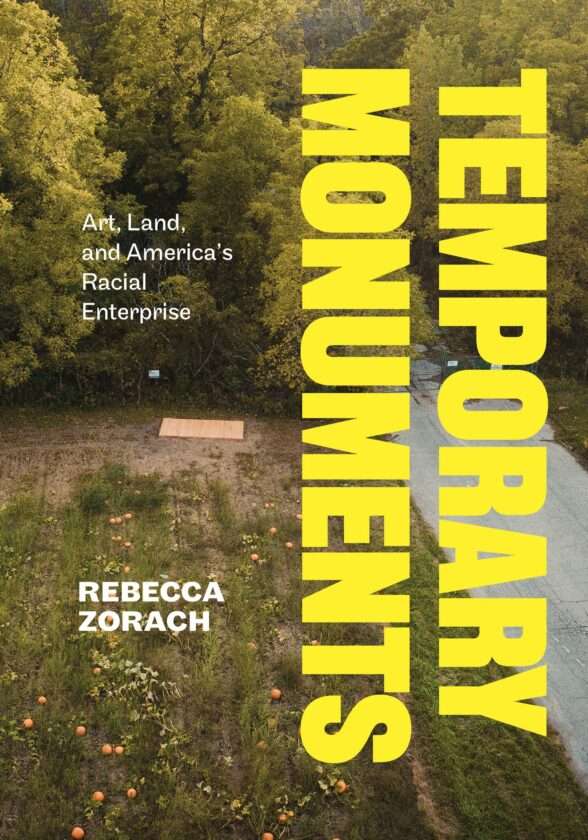 A book cover shows a landscape photograph in the background with the words "Temporary Monuments" in bold yellow running vertically on the right side. The author is Rebecca Zorach. The book's subtitle is Art, Land, and our Racial Enterprise